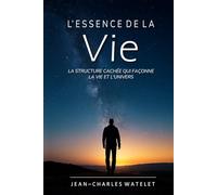 L'Essence de la Vie: La Structure Cachée Qui Façonne la Vie et l'Univers