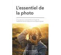 L'essentiel de la photo: Un guide pour comprendre le triangle de l'exposition et les modes de votre appareil photo