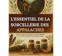 L'essentiel de la sorcellerie des Appalaches: Découvrez des sorts, des remèdes et un riche héritage populaire