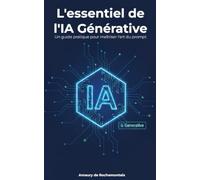 L'essentiel de l'IA générative: Un guide pratique pour maîtriser l'art du prompt