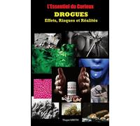 L'Essentiel du Curieux: DROGUES : Effets, Risques et Réalités