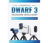 L'essentiel Dwarf 3 Télescope Intelligent Guide D'utilisation Pour Seniors 2026: Le manuel simplifié pour connecter l'application, trouver des étoiles et prendre des photos incroyables