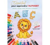 L'essentiel pour apprendre l'alphabet: Un livre complet, ludique et riche en activités pour découvrir les lettres de A à Z en coloriant, écrivant, ... L’outil idéal pour apprendre en s’amusant !