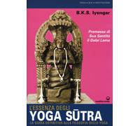 L'essenza degli yoga sutra. La guida definitiva alla filosofia de