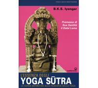 L'essenza degli yoga sutra. La guida definitiva alla filosofia dello yoga ...