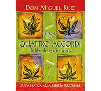 L'essenza dei quattro accordi. Un libro di saggezza tolteca. Nuova ediz.