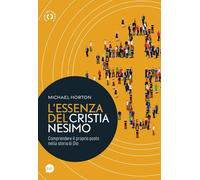 L'essenza del cristianesimo. Comprendere il proprio posto nella storia di ...