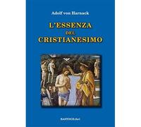 L'essenza del cristianesimo [Paperback] [Oct 30, 2018] Harnack, Adolf von