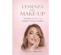 L'ESSENZA DEL MAKE UP: i segreti per un trucco perfetto