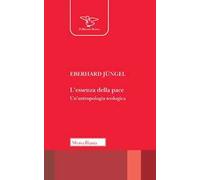 L'essenza della pace. Un'antropologia teologica