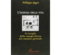 L'essenza della vita. Il risveglio della consapevolezza nel cammino spirituale