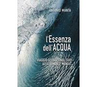 L'essenza dell'acqua. Viaggio globale nel suo affascinante mondo