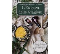L'Essenza delle Stagioni: Ricette Crudiste con Oli Essenziali per le 4 Stagioni