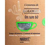 L'essenza di Bologna in un tè. Tempo di lettura: i 5 minuti di infusione-The essence of Bologna in a tea. Reading time: just the 5 minutes needed to brew. Ediz. bilingue. Con tea bag