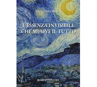 L'essenza invisibile che muove il tutto - 2025 - Schena Editore