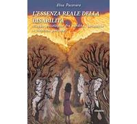 L'essenza reale della disabilità. Viaggio psicologico fra perdite, conquiste e rivincite personali