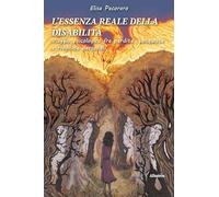 L'essenza reale della disabilità. Viaggio psicologico fra perdite, conquiste e rivincite personali
