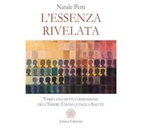 L'essenza rivelata. Verso una nuova dimensione dell'essere umano e della salute