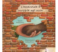 L'essenziale è invisibile agli occhi. Ediz. illustrata