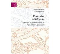 L'essenziale in nefrologia. Compendio ad uso degli studenti dei corsi di laurea in dietistica, fisioterapia, infermieristica