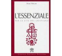 L' essenziale per la vita del cristiano. Preghiere e verità della Chiesa Cattolica
