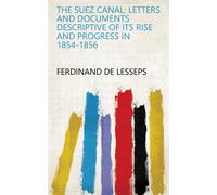 Lesseps Ferdina The Suez Canal; Letters and Documents Descrip (Copertina rigida)