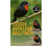 LESSER ANTILLEAN BULL FINCH: A Complete Guide to the Biology, Behavior, Habitat, Diet, Breeding, Conservation, and Cultural Significance of the Lesser Antillean Bullfinch Across Caribbean Islands
