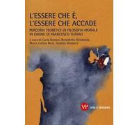L'essere che è, l'essere che accade. Percorsi teoretici in filosofia morale in onore di Francesco Totaro