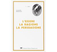 9788870943320 L'essere, la ragione, la persuasione - Giuseppe Barzaghi