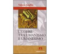 L'essere tra umanismo e umanesimo - Giuffrè Valerio