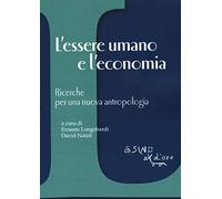 L' essere umano e l'economia. Ricerche per una nuova antropologia