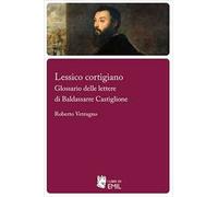 Lessico cortigiano. Glossario delle lettere di Baldassarre Castiglione