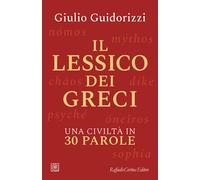 LESSICO DEI GRECI. UNA CIVILTA' IN 30 PAROLE (IL)