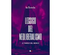 Libri Lessico Del Neoliberalismo. Le Parole Del Nemico