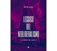 Lessico del neoliberalismo. Le parole del nemico