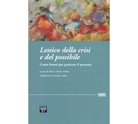 Lessico della crisi e del possibile. Cento lemmi per praticare il presente