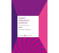 LESSICO DELLA STORIA MODERNA. CONCETTI, PROCESSI, SPAZI - MOTTA FRANCO, PAVONE
