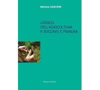 Lessico dell'agricoltura a Soccavo e Pianura. Con CD-ROM - [Edizioni dell'Orso]