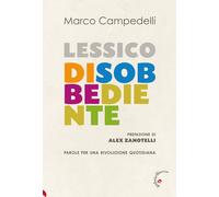 Lessico disobbediente. Parole per una rivoluzione quotidiana - Campedelli Marco