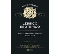 Lessico esoterico. Tutta la terminologia esoterica dalla A alla Z