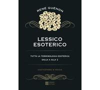 Lessico esoterico. Tutta la terminologia esoterica dalla A alla Z