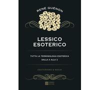 Lessico esoterico. Tutta la terminologia esoterica dalla A alla Z - Guénon René