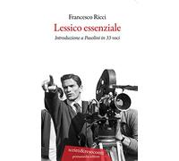 Lessico essenziale. Introduzione a Pasolini in 33 voci - Ricci Francesco