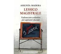 Lessico magistrale. Vademecum scolastico per aspiranti docenti