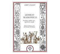 Lessico massonico. Vocaboli, simboli, riti, significati e regole