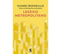 LESSICO METROPOLITANO - BIONDILLO GIANNI - Guanda