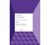 Lessico per la pace. Idee e strumenti per orientarsi nella complessità del presente