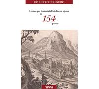 Lessico per la storia del Medioevo alpino in 154 parole