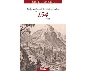 Lessico per la storia del Medioevo alpino in 154 parole