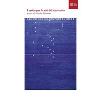 Lessico per le arti del XXI secolo - Martino N. (cur.)